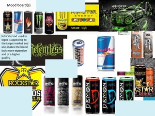 Mood board(s)
Intricate text used in
logos is appealing to
the target market and
also makes the brand
look more expensive
and of a higher
quality.
 