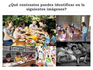¿Qué contrastes puedes identificar en la
siguientes imágenes?
 