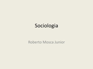 Sociologia Roberto Mosca Junior 