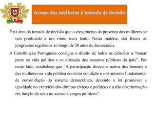 A discriminação não afecta só a população  portuguesa, e não podemos deixar de fora outras faces da realidade igualmente assentes em discriminações de género como sejam, entre outras: a mutilação genital feminina, 