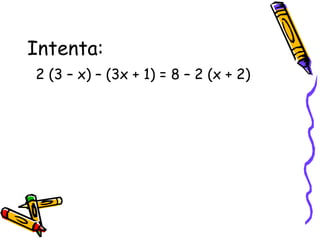 Intenta:
2 (3 – x) – (3x + 1) = 8 – 2 (x + 2)
 
