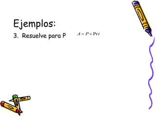 Ejemplos:
3. Resuelve para P t
P
A Pr


 