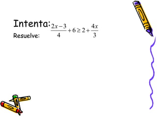 Intenta:
Resuelve: 3
4
2
6
4
3
2 x
x




 