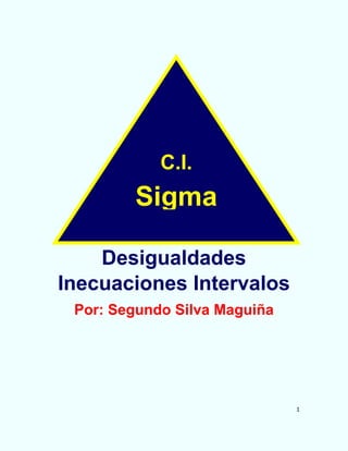 1
Desigualdades
Inecuaciones Intervalos
Por: Segundo Silva Maguiña
C.I.
Sigma
 