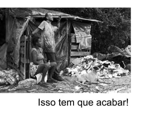 Isso tem que acabar! 