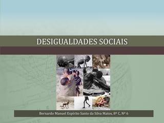 Desigualdades sociais Bernardo Manuel Espírito Santo da Silva Matos, 8º C, Nº 6 