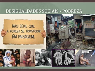 Desigualdades sociais - pobreza