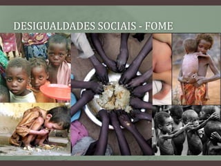 Desigualdades sociais - fome
