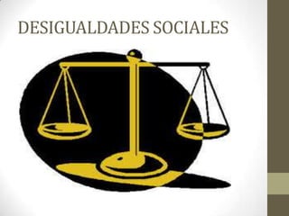DESIGUALDADES SOCIALES

 