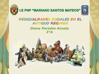 DESIGUALDADES SOCIALES EN EL
ANTIGUO REGIMEN
 