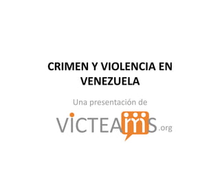 CRIMEN Y VIOLENCIA EN 
     VENEZUELA 
           Una presentación de 

                                                       .org 
 