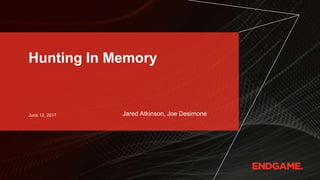 June 12, 2017
Hunting In Memory
Jared Atkinson, Joe Desimone
 