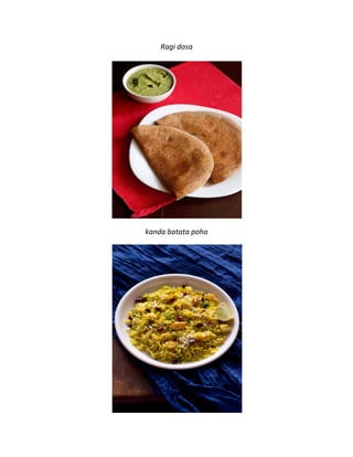 Ragi dosa
kanda batata poha
 
