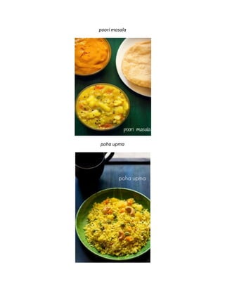 poori masala
poha upma
 