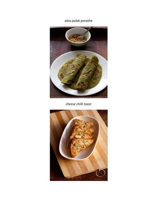 aloo palak paratha
cheese chilli toast
 