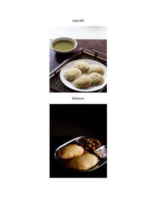 rava idli
bhatura
 