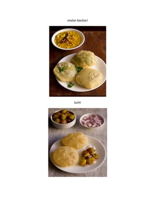 matar kachori
luchi
 