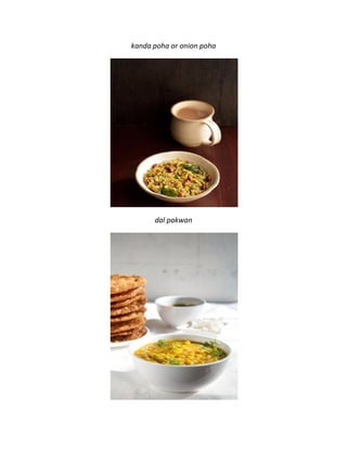 kanda poha or onion poha
dal pakwan
 