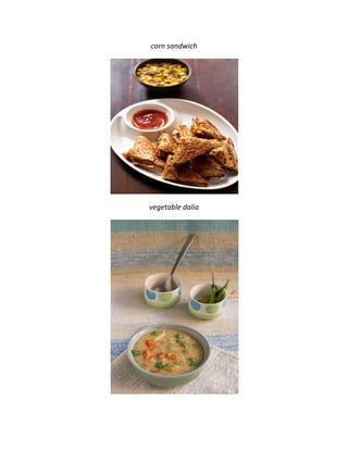 corn sandwich
vegetable dalia
 