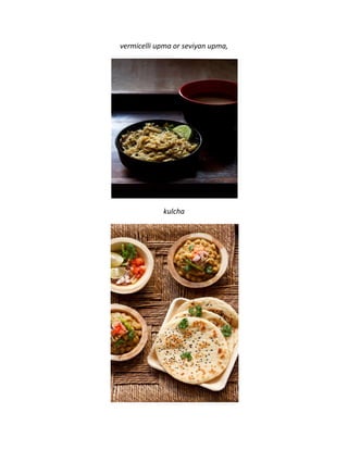 vermicelli upma or seviyan upma,
kulcha
 