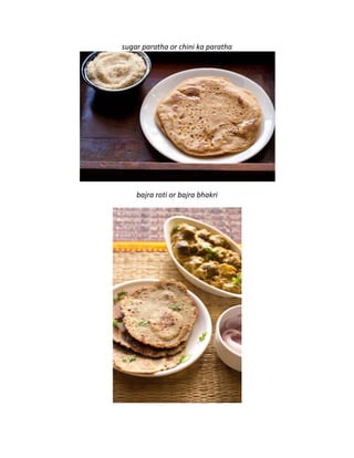 sugar paratha or chini ka paratha
bajra roti or bajra bhakri
 