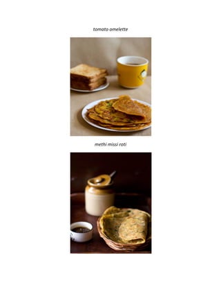 tomato omelette
methi missi roti
 