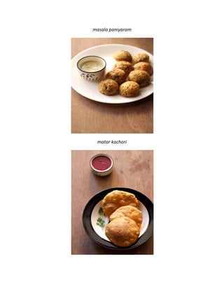 masala paniyaram
matar kachori
 