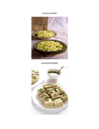 murmura chaat
moong dal dhokla
 