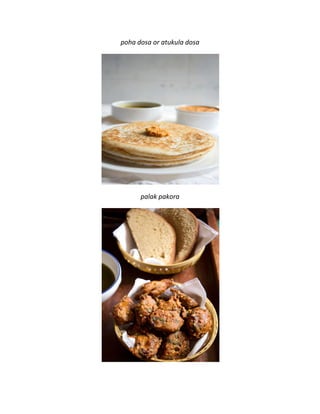 poha dosa or atukula dosa
palak pakora
 
