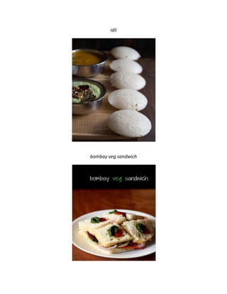 idli
bombay veg sandwich
 