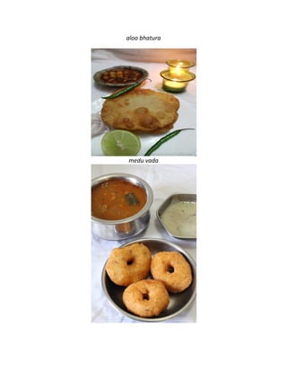 aloo bhatura
medu vada
 
