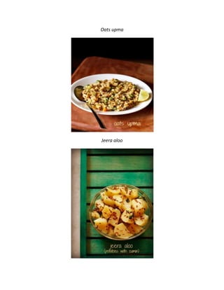 Oats upma
Jeera aloo
 