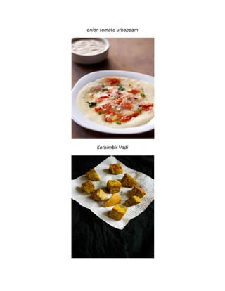 onion tomato uthappam
Kothimbir Vadi
 