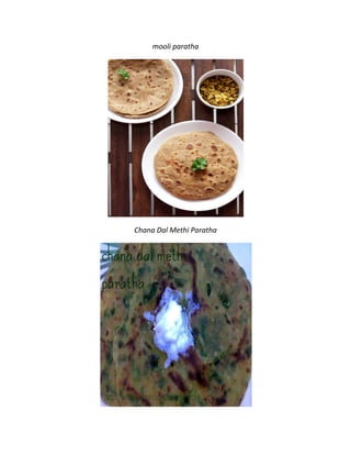 mooli paratha
Chana Dal Methi Paratha
 