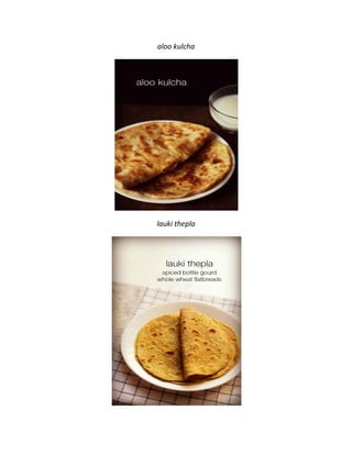 aloo kulcha
lauki thepla
 