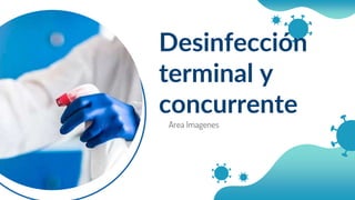 Desinfección
terminal y
concurrente
Area Imagenes
 