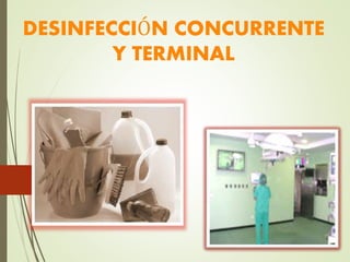 DESINFECCIÓN CONCURRENTE
Y TERMINAL
 