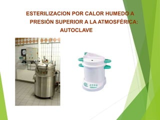 ESTERILIZACION POR CALOR HUMEDO A
PRESIÓN SUPERIOR A LA ATMOSFÉRICA:
AUTOCLAVE
 
