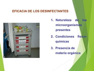 EFICACIA DE LOS DESINFECTANTES
1. Naturaleza de los
microorganismos
presentes
2. Condiciones físico-
químicas
3. Presencia de
materia orgánica
 