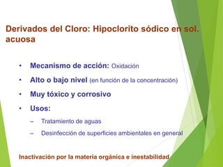 Derivados del Cloro: Hipoclorito sódico en sol.
acuosa
• Mecanismo de acción: Oxidación
• Alto o bajo nivel (en función de...