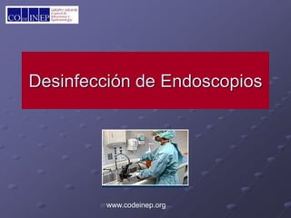 www.codeinep.org
Desinfección de Endoscopios
 