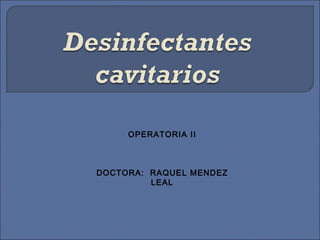 OPERATORIA II DOCTORA:  RAQUEL MENDEZ LEAL 