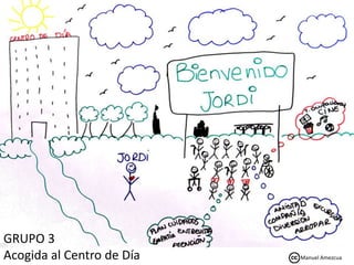 GRUPO 3
Acogida al Centro de Día Manuel Amezcua
 