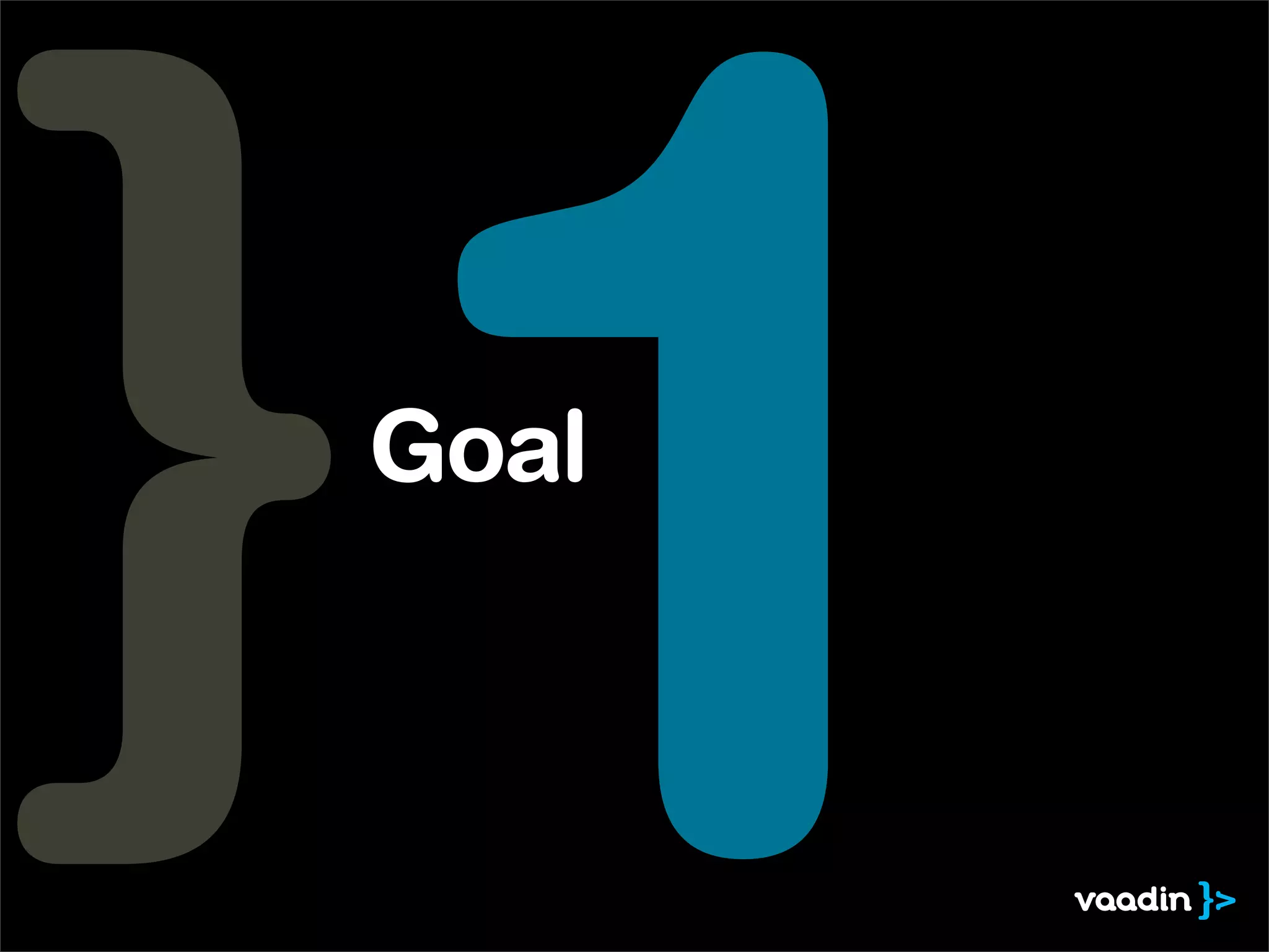 1
Goal
 