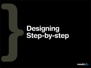 Designing
Step-by-step
 