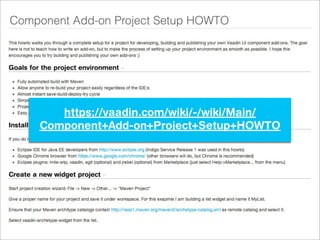 https://vaadin.com/wiki/-/wiki/Main/
Component+Add-on+Project+Setup+HOWTO
 