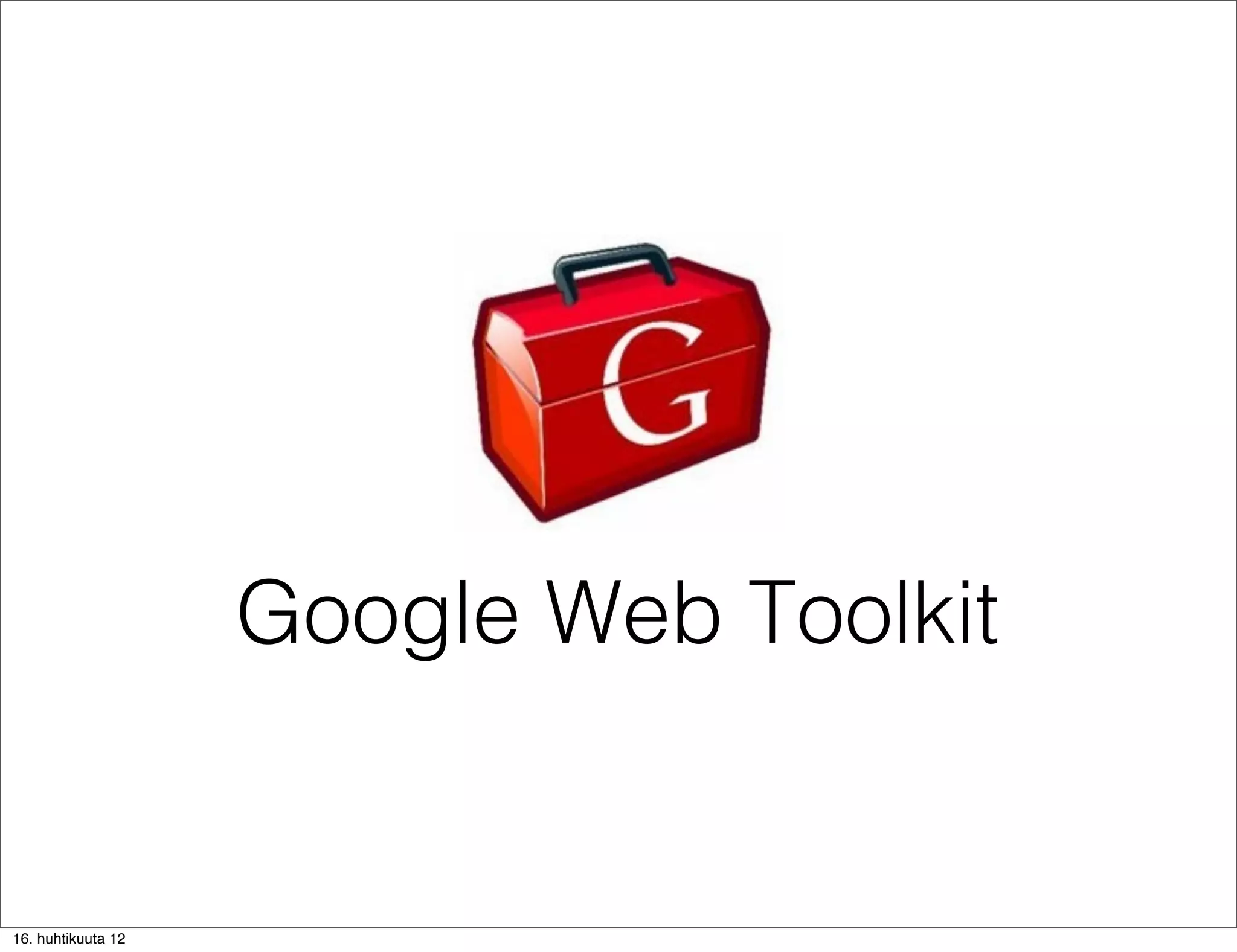 Google Web Toolkit


16. huhtikuuta 12
 