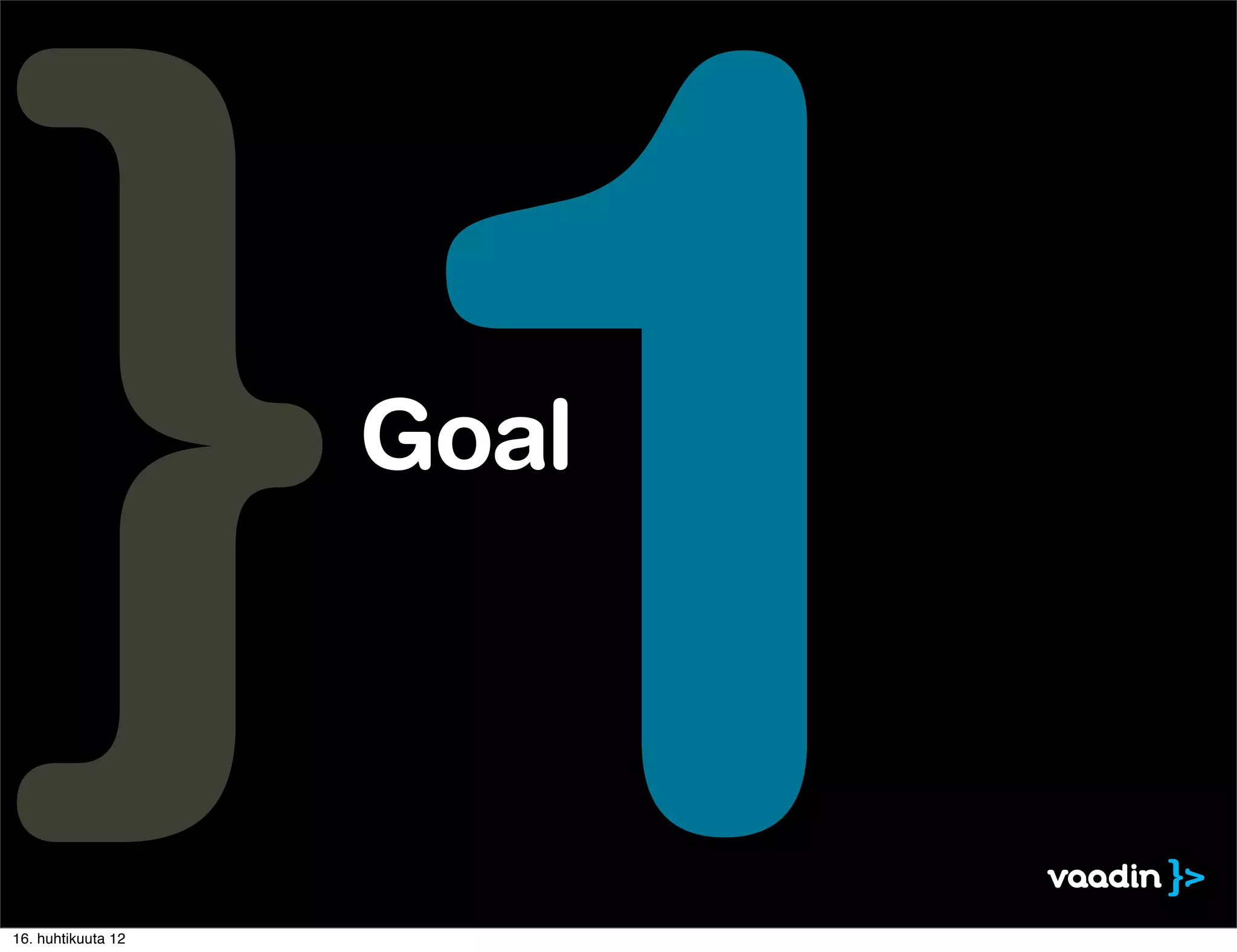 16. huhtikuuta 12
                     1
                    Goal
 