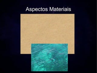 Aspectos Materiais
 