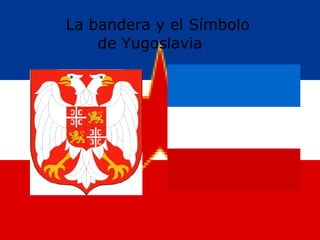 La bandera y el Símbolo   de Yugoslavia 